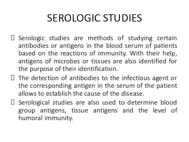 SEROLOGIC STUDIES Serologic studies are methods of studying certain antibodies or