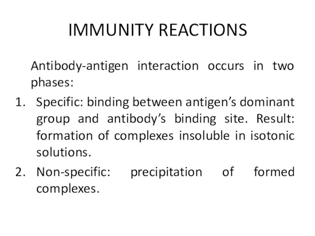 IMMUNITY REACTIONS Antibody-antigen interaction occurs in two phases: Specific: binding between