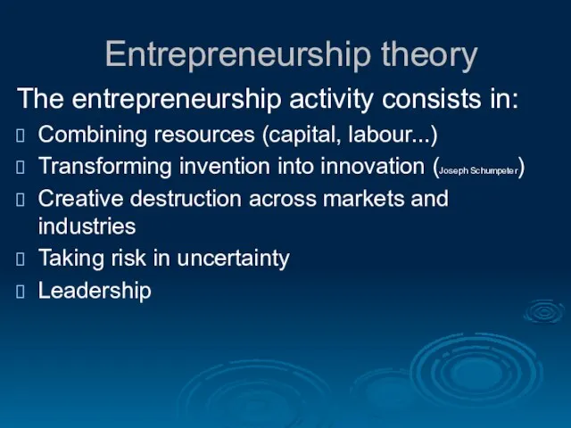 Entrepreneurship theory The entrepreneurship activity consists in: Combining resources (capital, labour...)