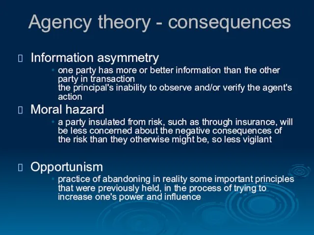 Agency theory - consequences Information asymmetry one party has more or