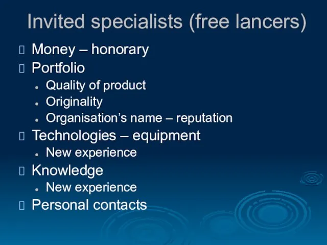 Invited specialists (free lancers) Money – honorary Portfolio Quality of product