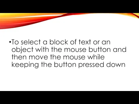 To select a block of text or an object with the