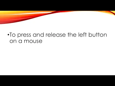 To press and release the left button on a mouse