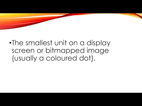 The smallest unit on a display screen or bitmapped image (usually a coloured dot).