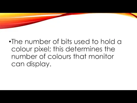 The number of bits used to hold a colour pixel; this