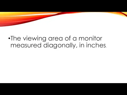 The viewing area of a monitor measured diagonally, in inches.