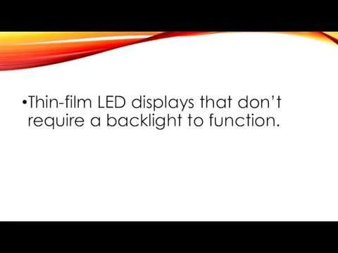 Thin-film LED displays that don’t require a backlight to function.