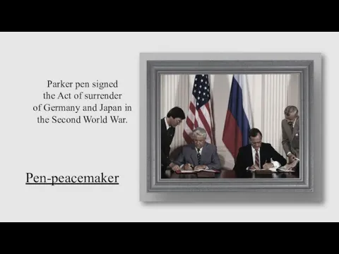Parker pen signed the Act of surrender of Germany and Japan