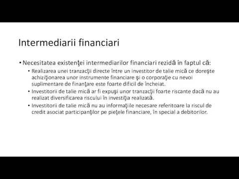 Intermediarii financiari Necesitatea existenţei intermediarilor financiari rezidă în faptul că: Realizarea