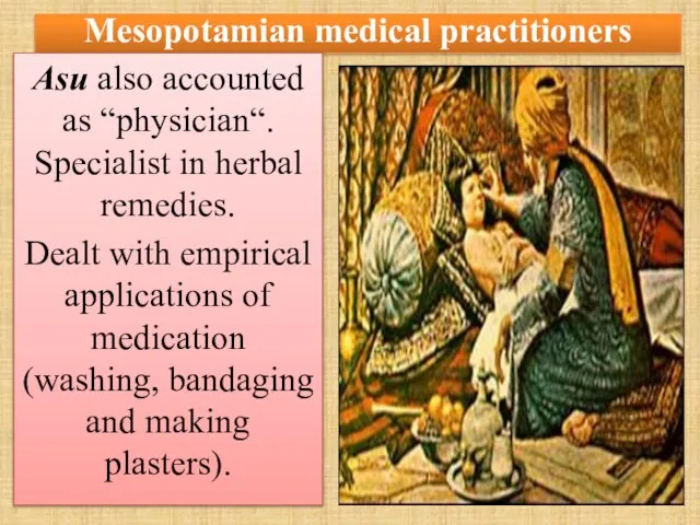 Mesopotamian medical practitioners Asu also accounted as “physician“. Specialist in herbal