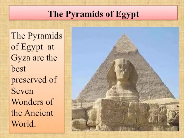 The Pyramids of Egypt The Pyramids of Egypt at Gyza are