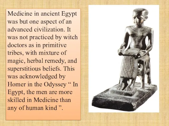 Medicine in ancient Egypt was but one aspect of an advanced