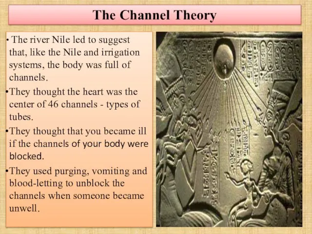 The Channel Theory The river Nile led to suggest that, like