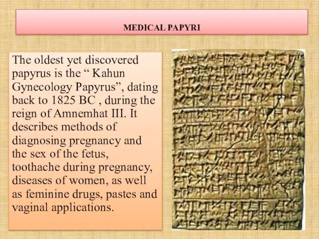 MEDICAL PAPYRI The oldest yet discovered papyrus is the “ Kahun