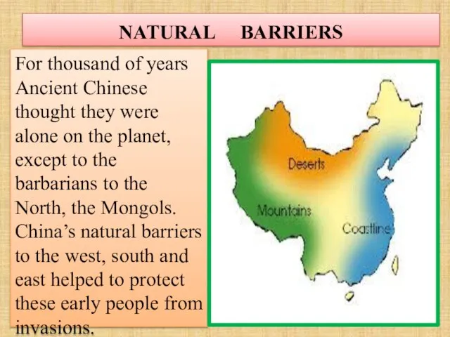 NATURAL BARRIERS For thousand of years Ancient Chinese thought they were