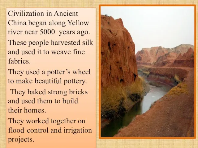 Civilization in Ancient China began along Yellow river near 5000 years