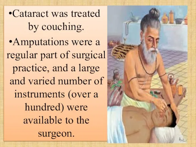 Cataract was treated by couching. Amputations were a regular part of