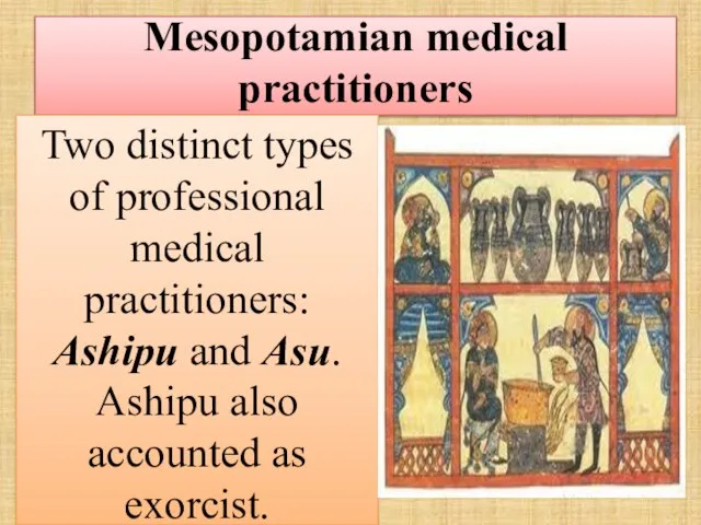 Mesopotamian medical practitioners Two distinct types of professional medical practitioners: Ashipu