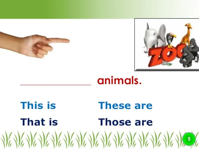 This is These are ________________ animals. 5 That is Those are