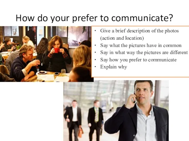 How do your prefer to communicate? Give a brief description of