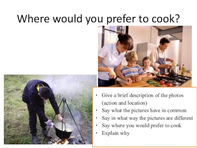 Where would you prefer to cook? Give a brief description of