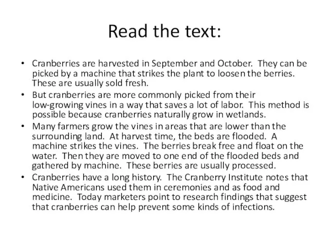 Read the text: Cranberries are harvested in September and October. They