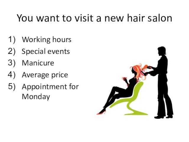 You want to visit a new hair salon Working hours Special