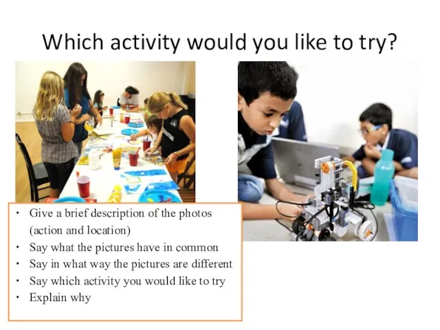 Which activity would you like to try? Give a brief description