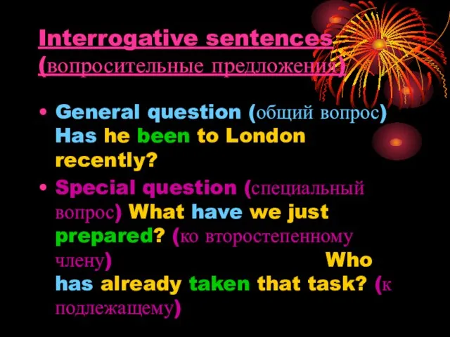 Interrogative sentences (вопросительные предложения) General question (общий вопрос) Has he been