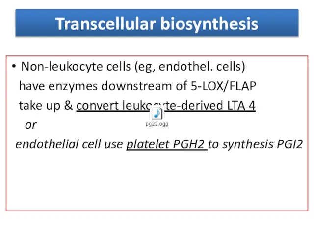 Transcellular biosynthesis Non-leukocyte cells (eg, endothel. cells) have enzymes downstream of