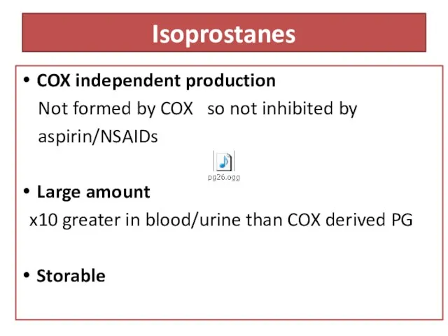 Isoprostanes COX independent production Not formed by COX so not inhibited