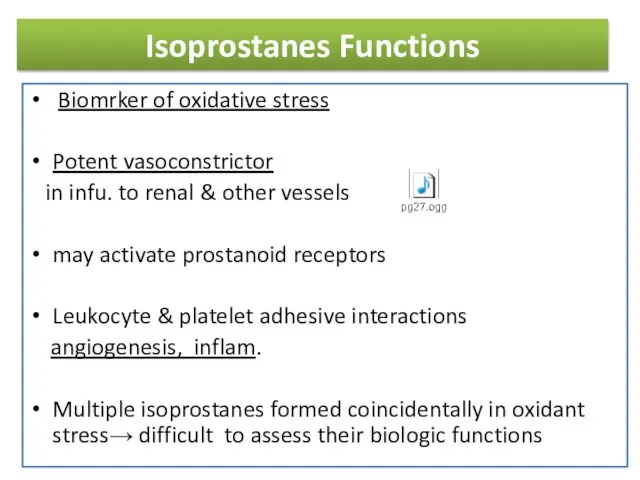 Isoprostanes Functions Biomrker of oxidative stress Potent vasoconstrictor in infu. to