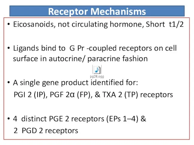 Receptor Mechanisms Eicosanoids, not circulating hormone, Short t1/2 Ligands bind to