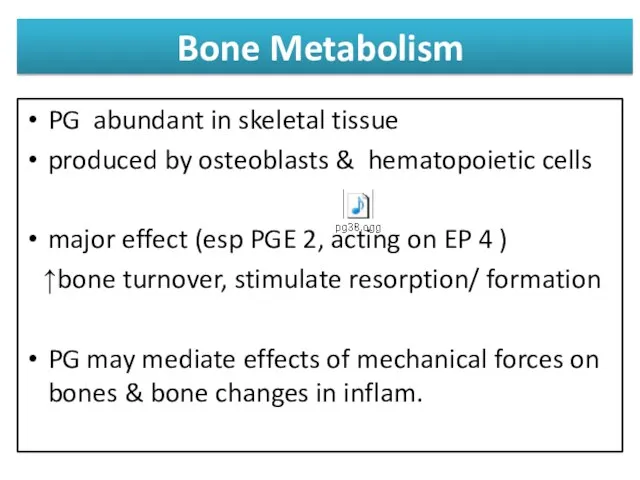 Bone Metabolism PG abundant in skeletal tissue produced by osteoblasts &