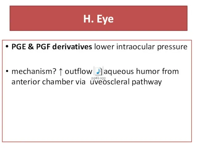 H. Eye PGE & PGF derivatives lower intraocular pressure mechanism? ↑