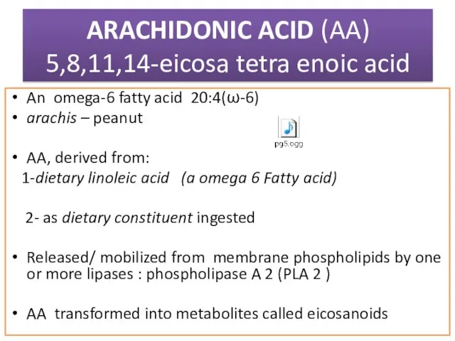 ARACHIDONIC ACID (AA) 5,8,11,14-eicosa tetra enoic acid An omega-6 fatty acid