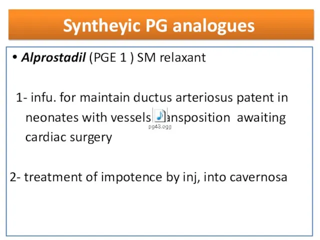 Syntheyic PG analogues Alprostadil (PGE 1 ) SM relaxant 1- infu.