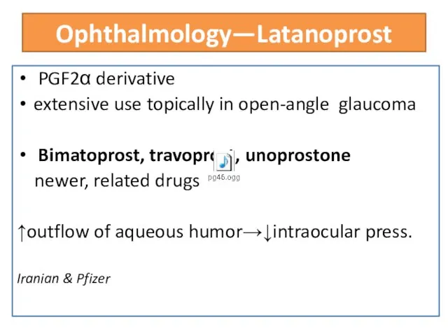 Ophthalmology—Latanoprost PGF2α derivative extensive use topically in open-angle glaucoma Bimatoprost, travoprost,