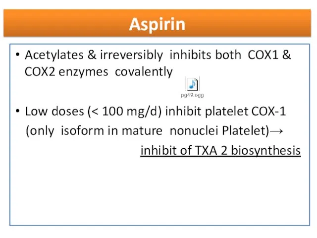 Aspirin Acetylates & irreversibly inhibits both COX1 & COX2 enzymes covalently