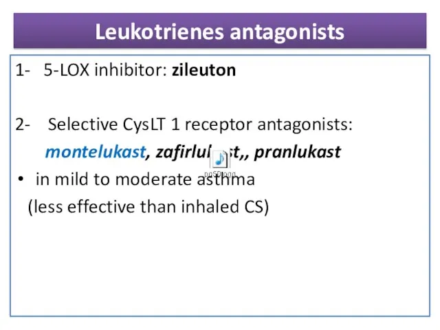 Leukotrienes antagonists 1- 5-LOX inhibitor: zileuton 2- Selective CysLT 1 receptor