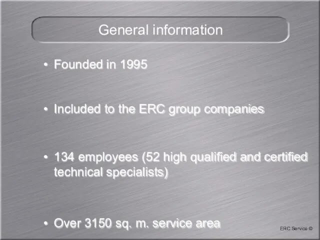 General information Founded in 1995 Included to the ERC group companies