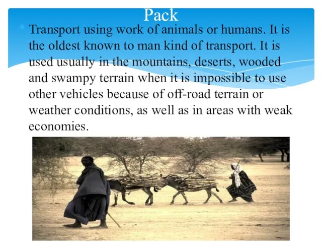 Transport using work of animals or humans. It is the oldest