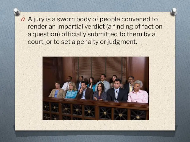A jury is a sworn body of people convened to render