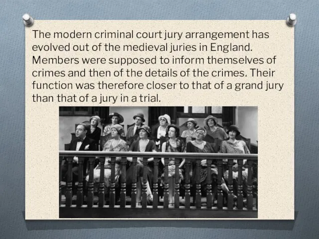 The modern criminal court jury arrangement has evolved out of the