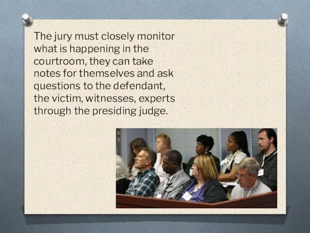 The jury must closely monitor what is happening in the courtroom,
