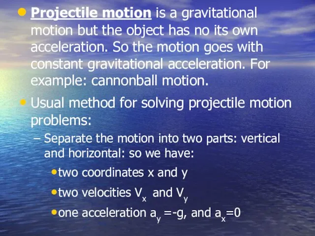 Projectile motion is a gravitational motion but the object has no