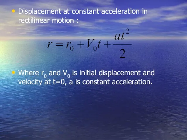 Displacement at constant acceleration in rectilinear motion : Where r0 and