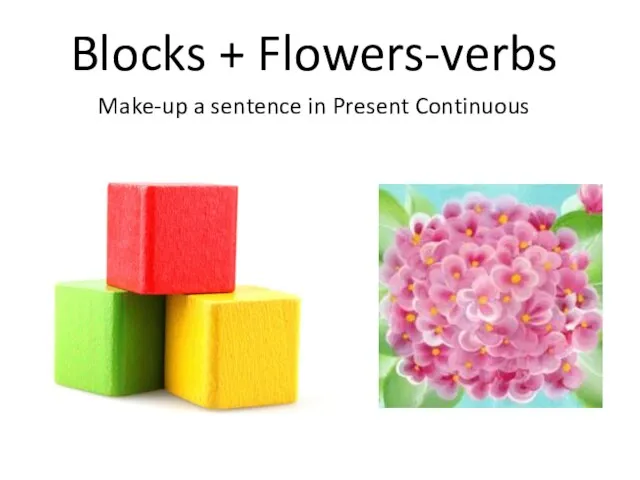 Blocks + Flowers-verbs Make-up a sentence in Present Continuous