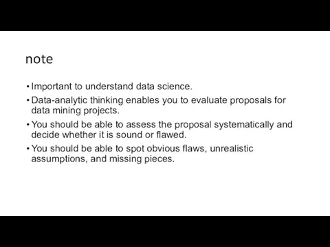 note Important to understand data science. Data-analytic thinking enables you to