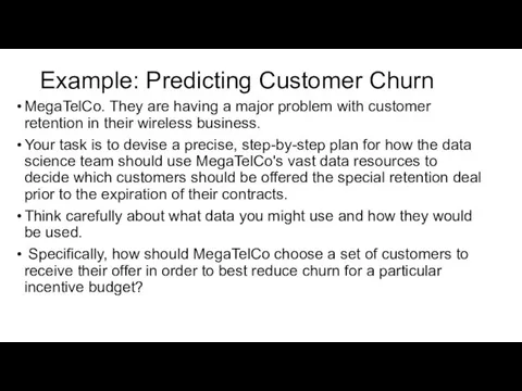 Example: Predicting Customer Churn MegaTelCo. They are having a major problem